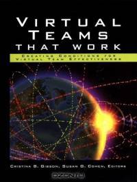 Virtual Teams That Work: Creating Conditions for Virtual Team Effectiveness