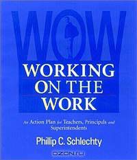Working on the Work : An Action Plan for Teachers, Principals, and Superintendents (Jossey-Bass Education Series)