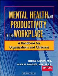 Mental Health and Productivity in the Workplace: A Handbook for Organizations and Clinicians