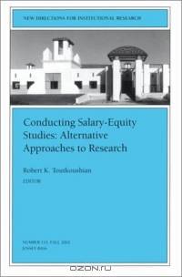 Conducting Salary-Equity Studies: Alternative Approaches to Research : New Directions for Institutional Research (J-B IR Single Issue Institutional Research)