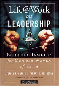 Life@Work on Leadership: Enduring Insights for Men and Women of Faith