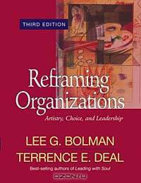 Reframing Organizations: Artistry, Choice, and Leadership