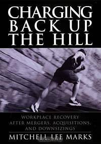 Charging Back Up the Hill : Workplace Recovery After Mergers, Acquisitions and Downsizings (Jossey-Bass Business & Management (Hardcover))