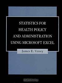 Statistics for Health Policy and Administration Using Microsoft Excel