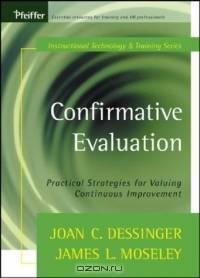 Confirmative Evaluation : Practical Strategies for Valuing Continuous Improvement (Tech Training Series)
