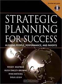 Strategic Planning for Success: Aligning People, Performance, and Payoffs