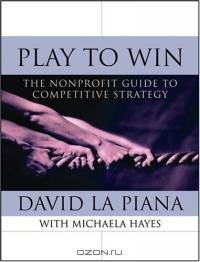 Play to Win : The Nonprofit Guide to Competitive Strategy