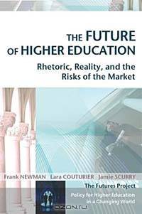 The Future of Higher Education : Rhetoric, Reality, and the Risks of the Market