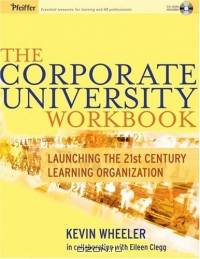 The Corporate University Workbook : Launching the 21st Century Learning Organization