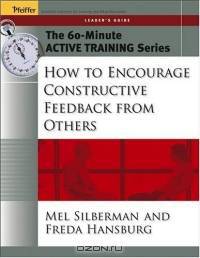 The 60-Minute Active Training Series : How to Encourage Constructive Feedback from Others, Leader