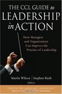 The CCL Guide to Leadership in Action : How Managers and Organizations Can Improve the Practice of Leadership (J-B CCL (Center for Creative Leadership))