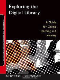 Exploring the Digital Library: A Guide for Online Teaching and Learning (Online Teaching and Learning Series (OTL))