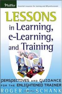 Lessons in Learning, e-Learning, and Training : Perspectives and Guidance for the Enlightened Trainer