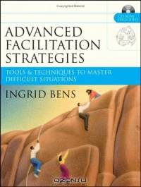 Advanced Facilitation Strategies : Tools & Techniques to Master Difficult Situations
