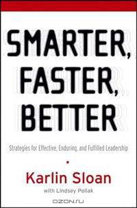 Smarter, Faster, Better: Strategies for Effective, Enduring, and Fulfilled Leadership