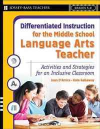 Differentiated Instruction for the Middle School Language Arts Teacher: Activities and Strategies for an Inclusive Classroom (Differentiated Instruction for Middle School Teachers)