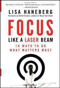 Focus Like a Laser Beam: 10 Ways to Do What Matters Most