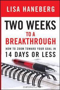 Two Weeks to a Breakthrough: How to Zoom Toward Your Goal in 14 Days or Less