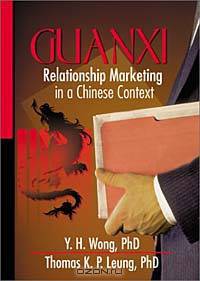 Guanxi : Relationship Marketing in a Chinese Context