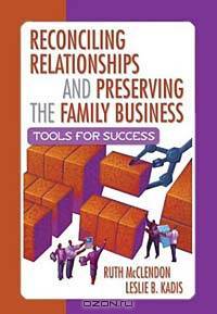 Reconciling Relationships and Preserving the Family Business: Tools for Success
