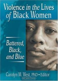 Violence in the Lives of Black Women: Battered, Black, and Blue (Women & Therapy)