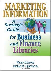 Marketing Information: A Strategic Guide for Business and Finance Libraries