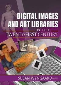 Digital Images and Art Libraries in the Twenty-First Century