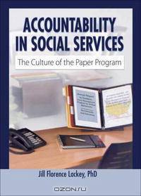 Accountability in Social Services: The Culture of the Paper Program (Haworth Health and Social Policy)