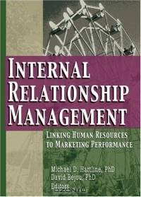 Internal Relationship Management: Linking Human Resources To Marketing Performance (Journal of Relationship Marketing Monographic Separates)
