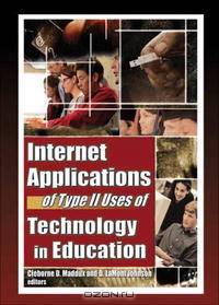 Internet Applications Of Type II Uses of Technology in Education (Computers in the Schools) (Computers in the Schools)