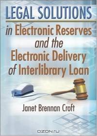 Legal Solutions in Electronic Reserves and the Electronic Delivery of Interlibrary Loan