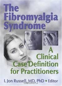 The Fibromyalgia Syndrome: A Clinical Case Definition for Practitioners (Journal of Musculoskeletal Pain, V. 11, No. 4)