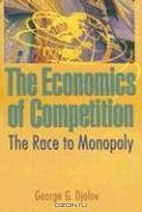 The Economics of Competition: The Race to Monopoly