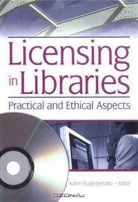 Licensing In Libraries: Practical And Ethical Aspects (Published Simultaneously as the Journal of Library Administr)
