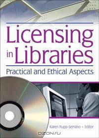 Licensing In Libraries: Practical And Ethical Aspects (Published Simultaneously as the Journal of Library Administr)