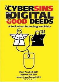 Cybersins and Digital Good Deeds: A Book About Technology and Ethics