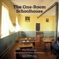 The One-room Schoolhouse : A Tribute to a Beloved National Icon
