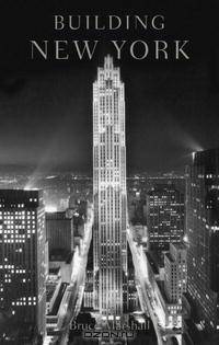 Building New York: The Rise and Rise of the Greatest City on Earth