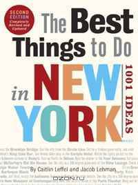 The Best Things to Do in New York, Second Edition: 1001 Ideas