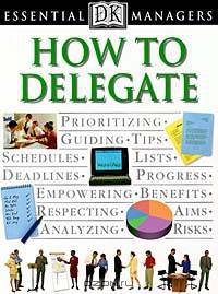 How to Delegate (Essential Managers Series)