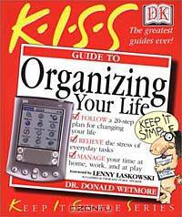 KISS Guide to Organizing Your Life (Keep It Simple Series)