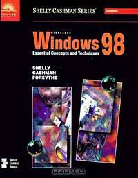 Microsoft Windows 98 Essential Concepts and Techniques