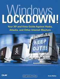 Windows Lockdown!: Your XP and Vista Guide Against Hacks, Attacks, and Other Internet Mayhem (Absolute Beginner