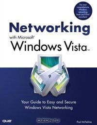 Networking with Microsoft Windows Vista: Your Guide to Easy and Secure Windows Vista Networking