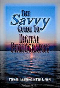 The Savvy Guide To Digital Photography (Savvy Guide)