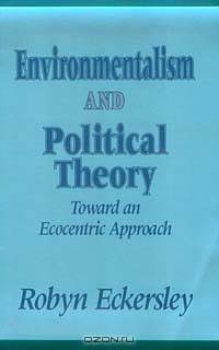 Environmentalism and Political Theory: Toward an Ecocentric Approach (Environmental Public Policy Series)