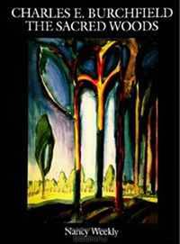Charles E. Burchfield: The Sacred Woods