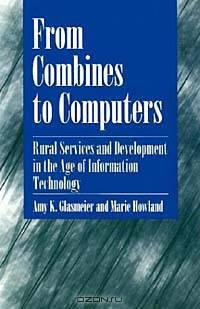 From Combines to Computers: Rural Services and Development in the Age of Information Technology (Suny Series, the New Inequalities)