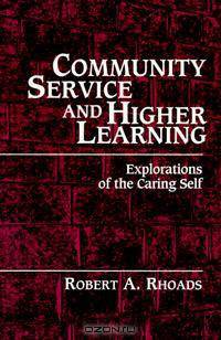 Community Service and Higher Learning: Explorations of the Caring Self