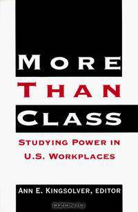 More Than Class: Studying Power in U.S. Workplaces (Suny Series in the Anthropology of Work)